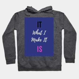 It is What I Make It Hoodie